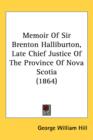 Memoir Of Sir Brenton Halliburton, Late Chief Justice Of The Province Of Nova Scotia (1864) - Book