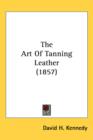 The Art Of Tanning Leather (1857) - Book