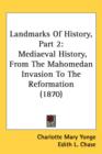 Landmarks Of History, Part 2 : Mediaeval History, From The Mahomedan Invasion To The Reformation (1870) - Book