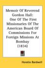 Memoir Of Reverend Gordon Hall : One Of The First Missionaries Of The American Board Of Commissions For Foreign Missions At Bombay (1834) - Book
