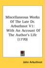 Miscellaneous Works Of The Late Dr. Arbuthnot V1 : With An Account Of The Author's Life (1770) - Book