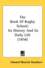 The Book Of Rugby School : Its History And Its Daily Life (1856) - Book