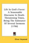 Life In God's Favor : A Seasonable Discourse In Death-Threatening Times, Being The Substance Of Several Sermons (1796) - Book