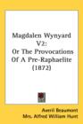 Magdalen Wynyard V2 : Or The Provocations Of A Pre-Raphaelite (1872) - Book