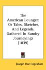 The American Lounger : Or Tales, Sketches, And Legends, Gathered In Sundry Journeyings (1839) - Book