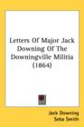 Letters Of Major Jack Downing Of The Downingville Militia (1864) - Book