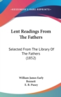 Lent Readings From The Fathers : Selected From The Library Of The Fathers (1852) - Book