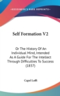 Self Formation V2 : Or The History Of An Individual Mind, Intended As A Guide For The Intellect Through Difficulties To Success (1837) - Book