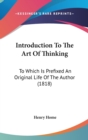 Introduction To The Art Of Thinking : To Which Is Prefixed An Original Life Of The Author (1818) - Book