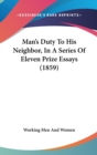 Man's Duty To His Neighbor, In A Series Of Eleven Prize Essays (1859) - Book