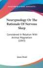 Neurypnology Or The Rationale Of Nervous Sleep : Considered In Relation With Animal Magnetism (1843) - Book