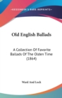 Old English Ballads : A Collection Of Favorite Ballads Of The Olden Time (1864) - Book