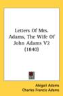 Letters Of Mrs. Adams, The Wife Of John Adams V2 (1840) - Book