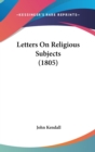 Letters On Religious Subjects (1805) - Book