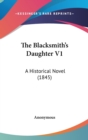 The Blacksmith's Daughter V1 : A Historical Novel (1845) - Book