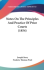 Notes On The Principles And Practice Of Prize Courts (1854) - Book