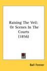 Raising The Veil : Or Scenes In The Courts (1856) - Book