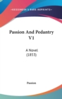 Passion And Pedantry V1 : A Novel (1853) - Book