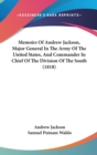 Memoirs Of Andrew Jackson, Major General In The Army Of The United States, And Commander In Chief Of The Division Of The South (1818) - Book