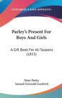 Parley's Present For Boys And Girls : A Gift Book For All Seasons (1855) - Book
