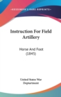 Instruction For Field Artillery : Horse And Foot (1845) - Book