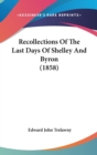 Recollections Of The Last Days Of Shelley And Byron (1858) - Book