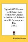 Signals Of Distress : In Refuges And Homes Of Charity, In Industrial Schools And Reformatories, Etc. (1863) - Book