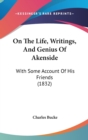 On The Life, Writings, And Genius Of Akenside : With Some Account Of His Friends (1832) - Book