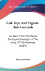 Red-Tape And Pigeon-Hole Generals : As Seen From The Ranks During A Campaign In The Army Of The Potomac (1864) - Book