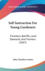 Self Instruction For Young Gardeners : Foresters, Bailiffs, Land Stewards, And Farmers (1847) - Book
