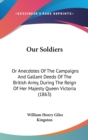 Our Soldiers : Or Anecdotes Of The Campaigns And Gallant Deeds Of The British Army, During The Reign Of Her Majesty Queen Victoria (1863) - Book