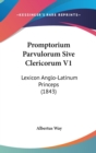 Promptorium Parvulorum Sive Clericorum V1 : Lexicon Anglo-Latinum Princeps (1843) - Book