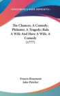 The Chances, A Comedy; Philaster, A Tragedy; Rule A Wife And Have A Wife, A Comedy (1777) - Book