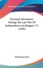Personal Adventures During The Late War Of Independence In Hungary V1 (1850) - Book