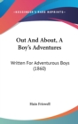 Out And About, A Boy's Adventures : Written For Adventurous Boys (1860) - Book