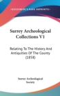 Surrey Archeological Collections V1 : Relating To The History And Antiquities Of The County (1858) - Book
