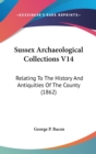 Sussex Archaeological Collections V14 : Relating To The History And Antiquities Of The County (1862) - Book