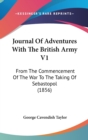 Journal Of Adventures With The British Army V1 : From The Commencement Of The War To The Taking Of Sebastopol (1856) - Book
