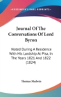 Journal Of The Conversations Of Lord Byron : Noted During A Residence With His Lordship At Pisa, In The Years 1821 And 1822 (1824) - Book