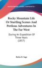 Rocky Mountain Life Or Startling Scenes And Perilous Adventures In The Far West : During An Expedition Of Three Years (1857) - Book