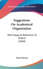 Suggestions On Academical Organization : With Especial Reference To Oxford (1868) - Book
