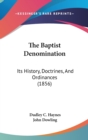 The Baptist Denomination : Its History, Doctrines, And Ordinances (1856) - Book