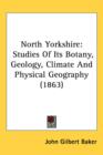 North Yorkshire : Studies Of Its Botany, Geology, Climate And Physical Geography (1863) - Book