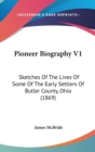 Pioneer Biography V1 : Sketches Of The Lives Of Some Of The Early Settlers Of Butler County, Ohio (1869) - Book