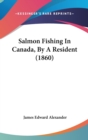 Salmon Fishing In Canada, By A Resident (1860) - Book