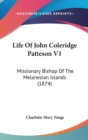 Life Of John Coleridge Patteson V1 : Missionary Bishop Of The Melanesian Islands (1874) - Book