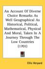 An Account Of Diverse Choice Remarks As Well Geographical As Historical, Political, Mathematical, Physical And Moral, Taken In A Journey Through The Low Countries (1701) - Book