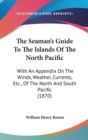 The Seaman's Guide To The Islands Of The North Pacific : With An Appendix On The Winds, Weather, Currents, Etc., Of The North And South Pacific (1870) - Book