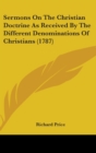Sermons On The Christian Doctrine As Received By The Different Denominations Of Christians (1787) - Book