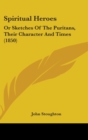 Spiritual Heroes : Or Sketches Of The Puritans, Their Character And Times (1850) - Book